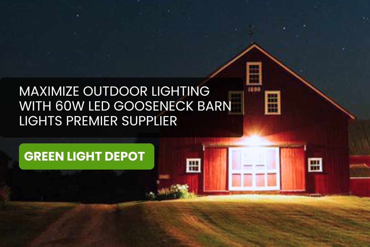 Maximize Outdoor Lighting with 60W LED Gooseneck Barn Lights Premier Supplier