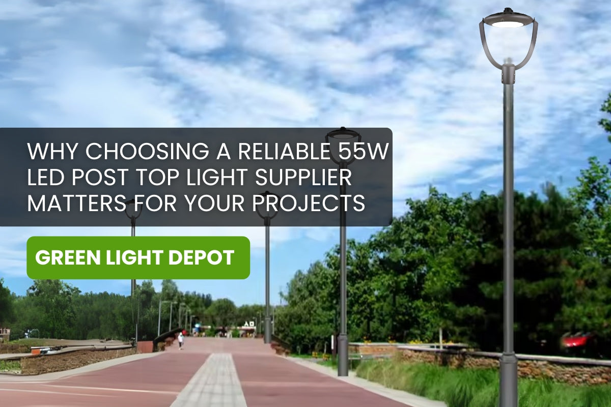 Why Choosing a Reliable 55W LED Post Top Light Supplier Matters for Your Projects