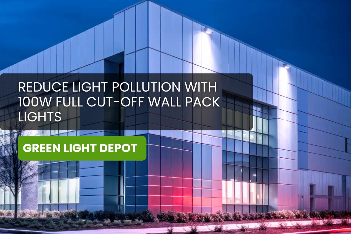 Reduce Light Pollution with 100W Full Cut-Off Wall Pack Lights