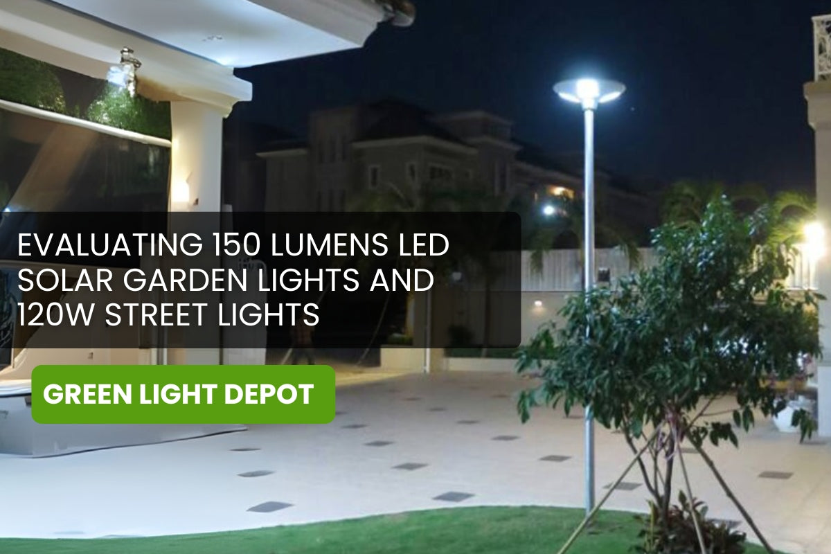 Efficiency in Design: Evaluating 150 Lumens LED Solar Garden Lights and 120W Street Lights