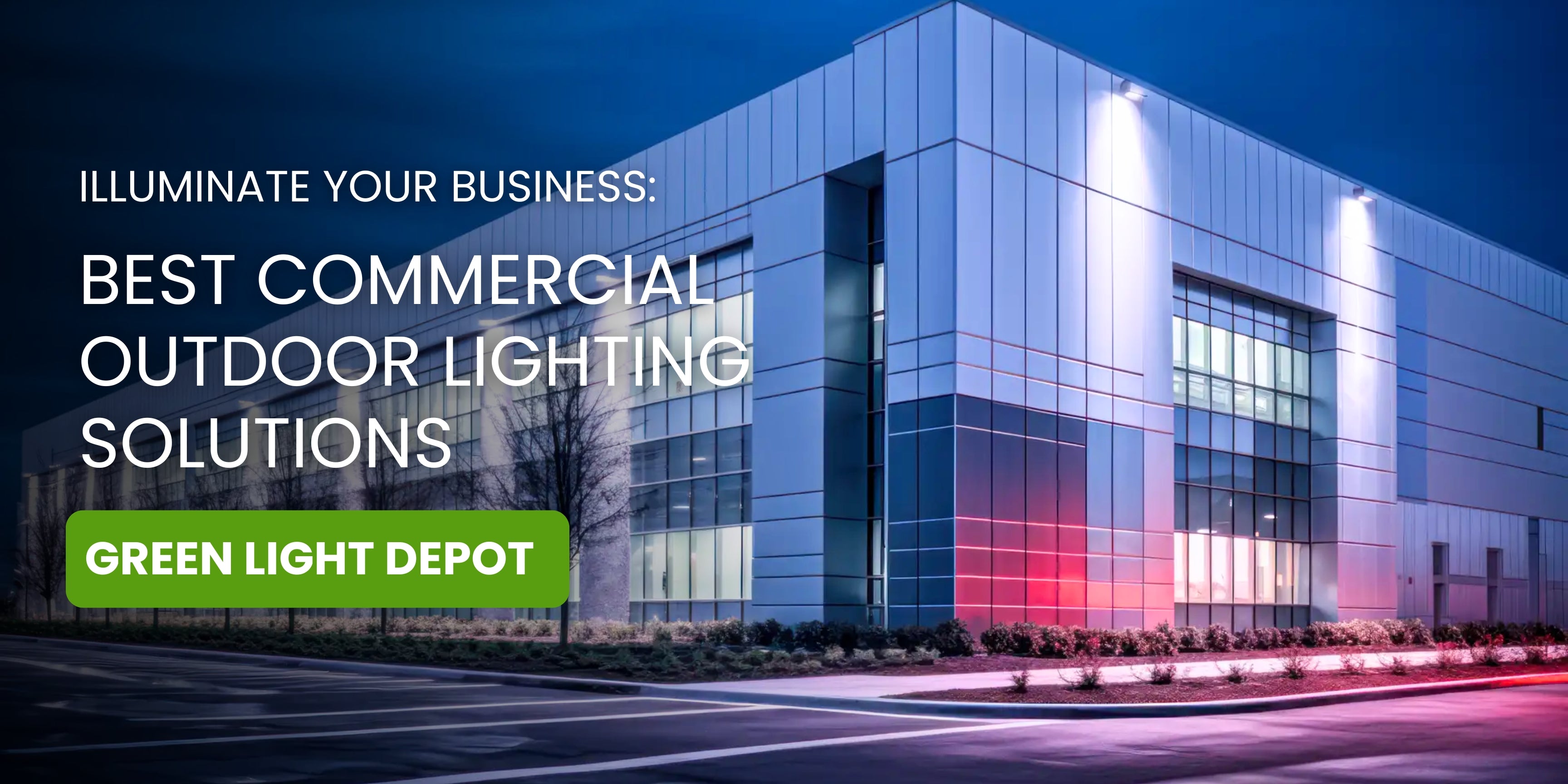 Illuminate Your Business: Best Commercial Outdoor Lighting Solutions